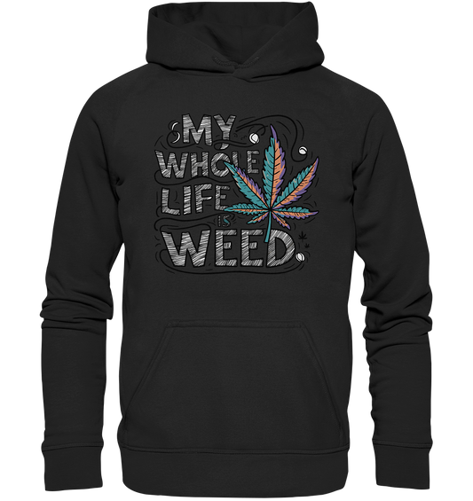 Life Is Weed - Unisex Hoodie