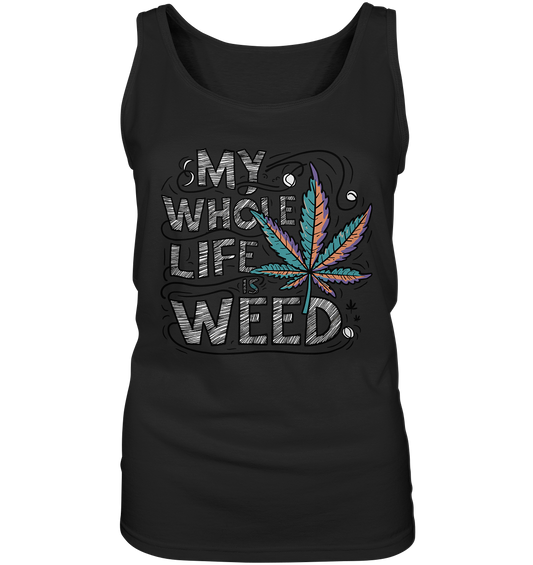 Life Is Weed - Ladies Tank-Top