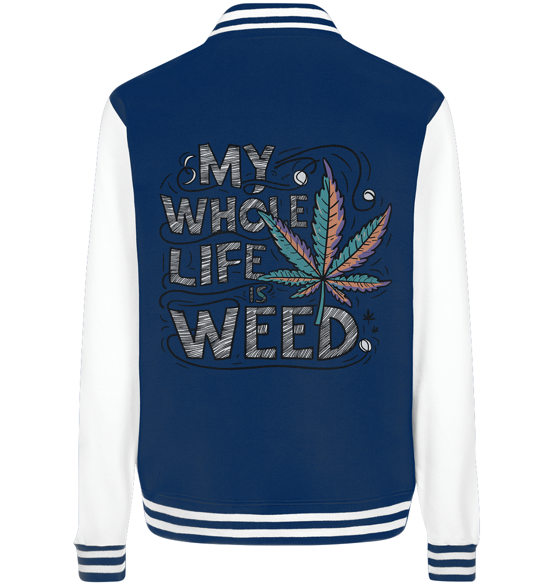 Life Is Weed - College Jacket