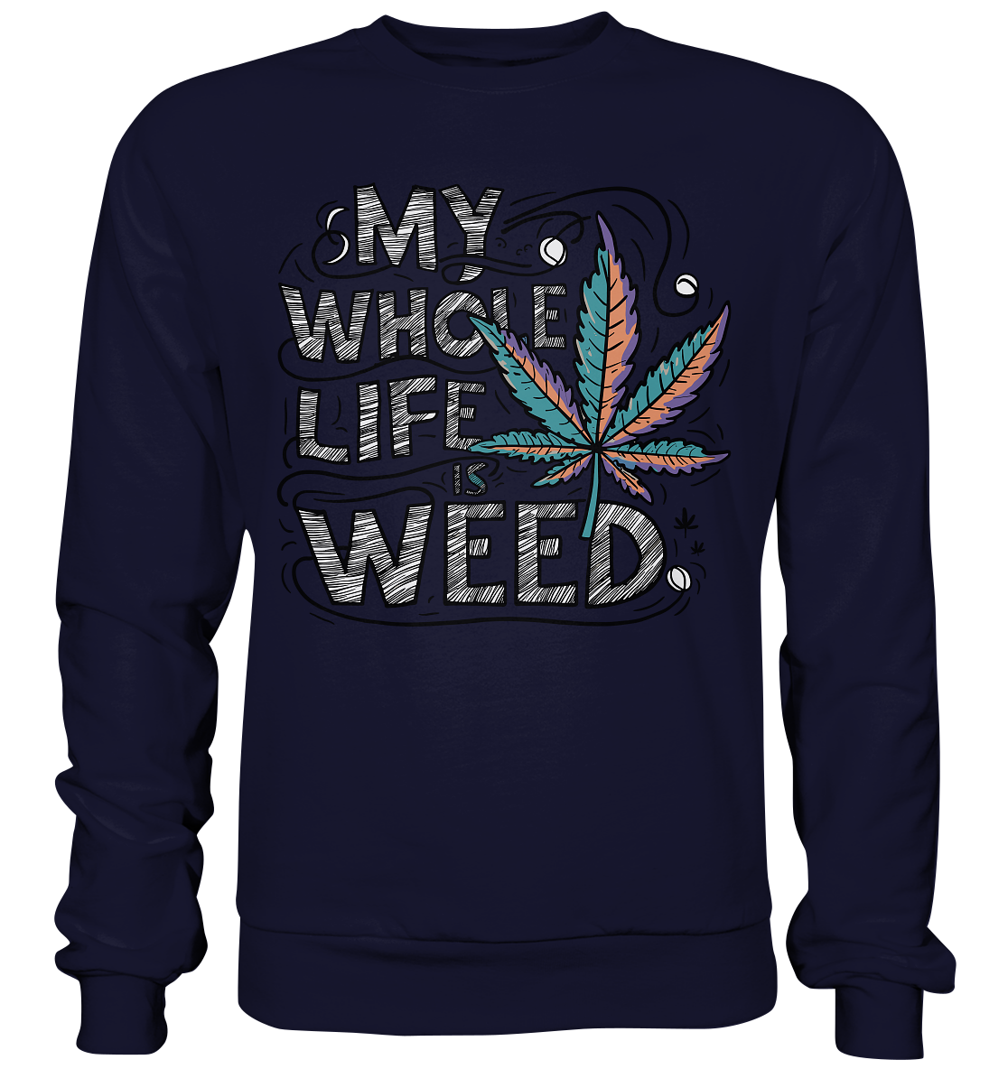 Life Is Weed - Unisex Sweatshirt