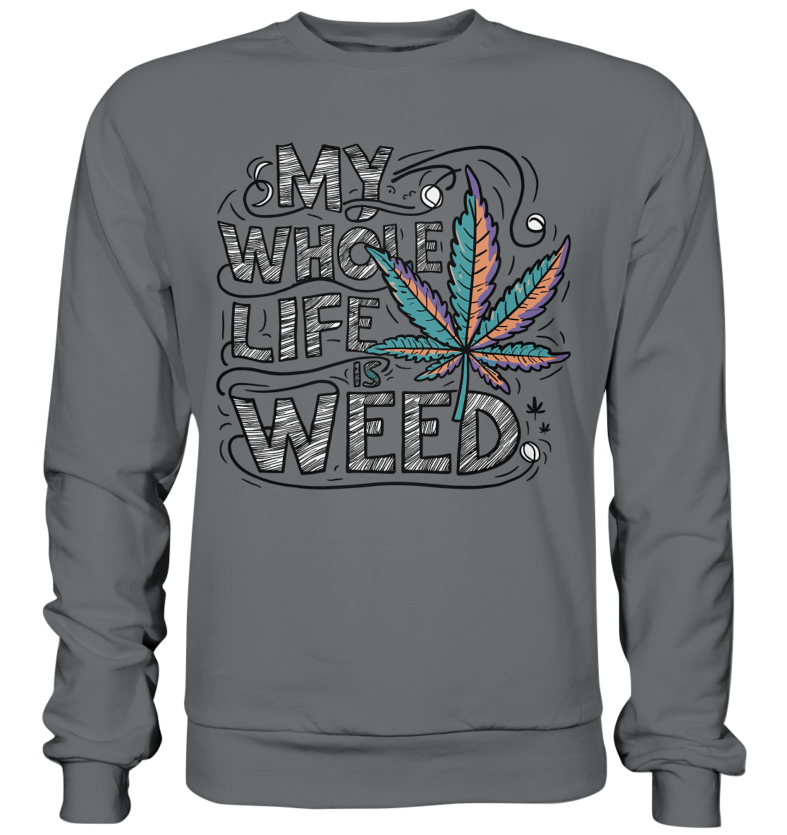 Life Is Weed - Unisex Sweatshirt