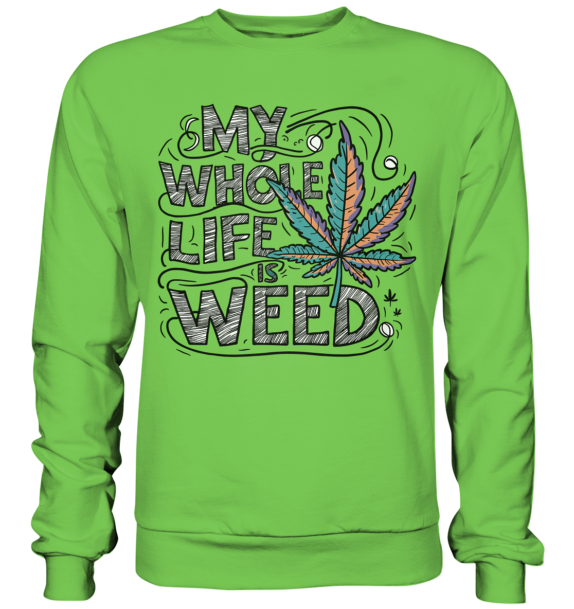 Life Is Weed - Unisex Sweatshirt