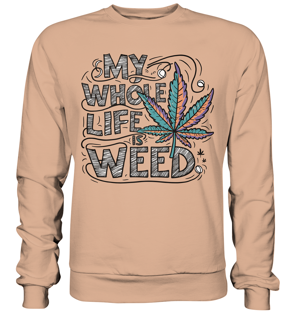 Life Is Weed - Unisex Sweatshirt