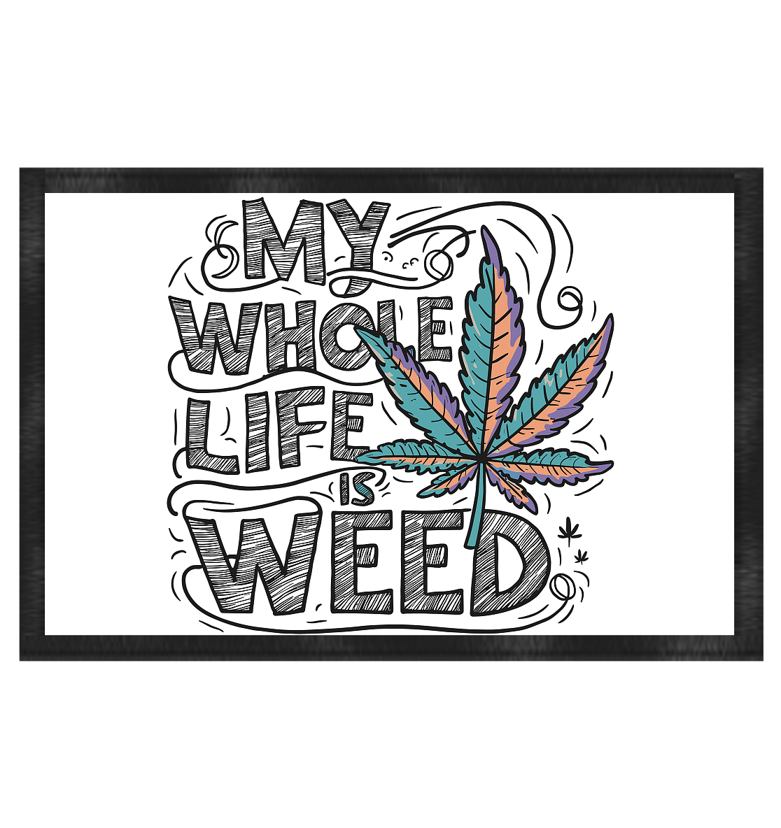 Life Is Weed - Fussmatte 60x40cm