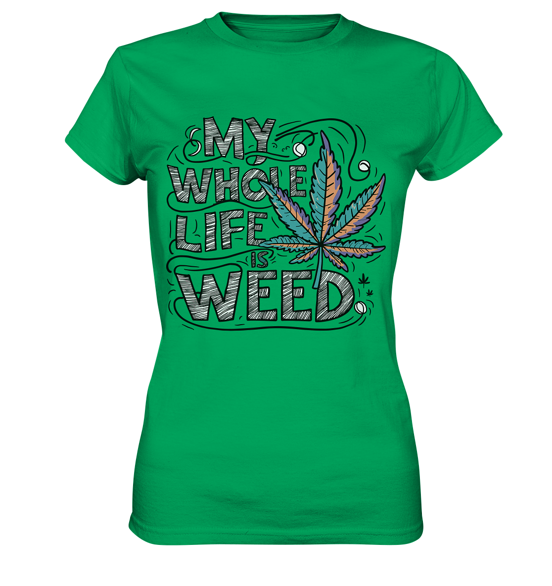 Life Is Weed - Ladies Premium Shirt