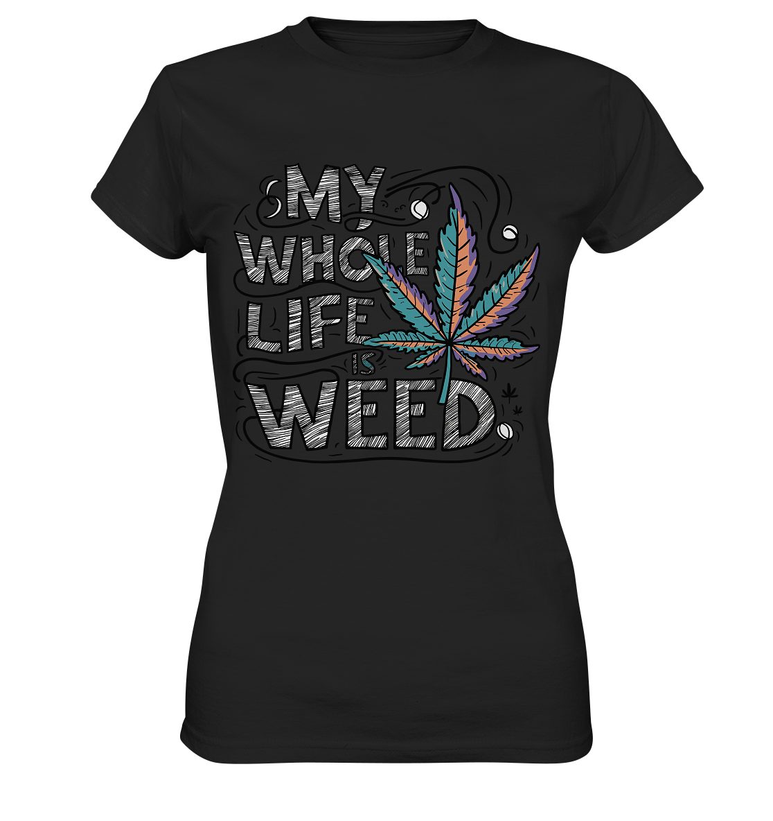 Life Is Weed - Ladies Premium Shirt