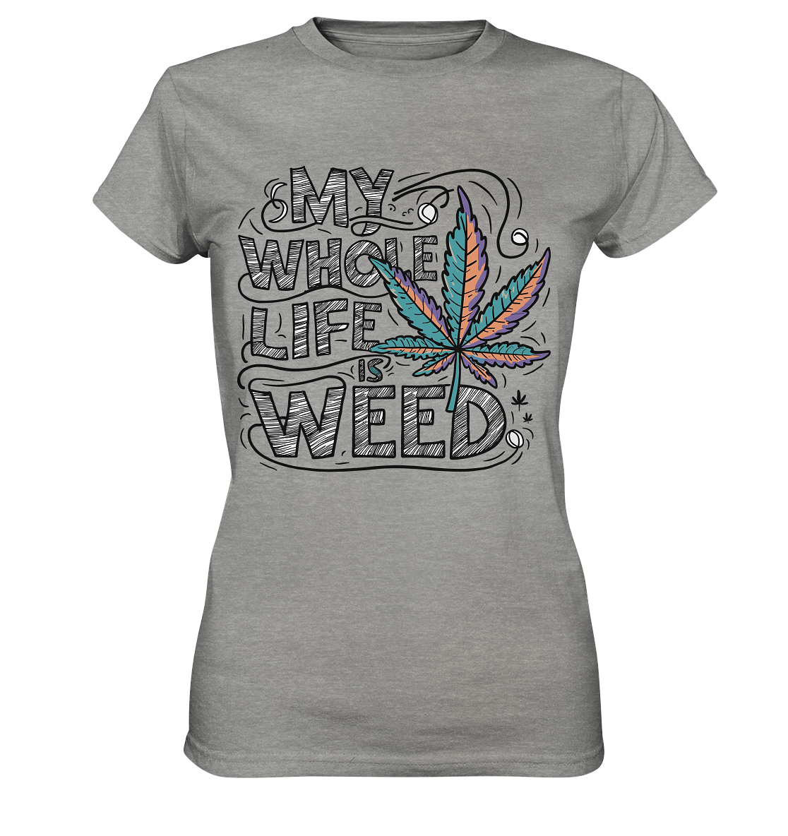 Life Is Weed - Ladies Premium Shirt