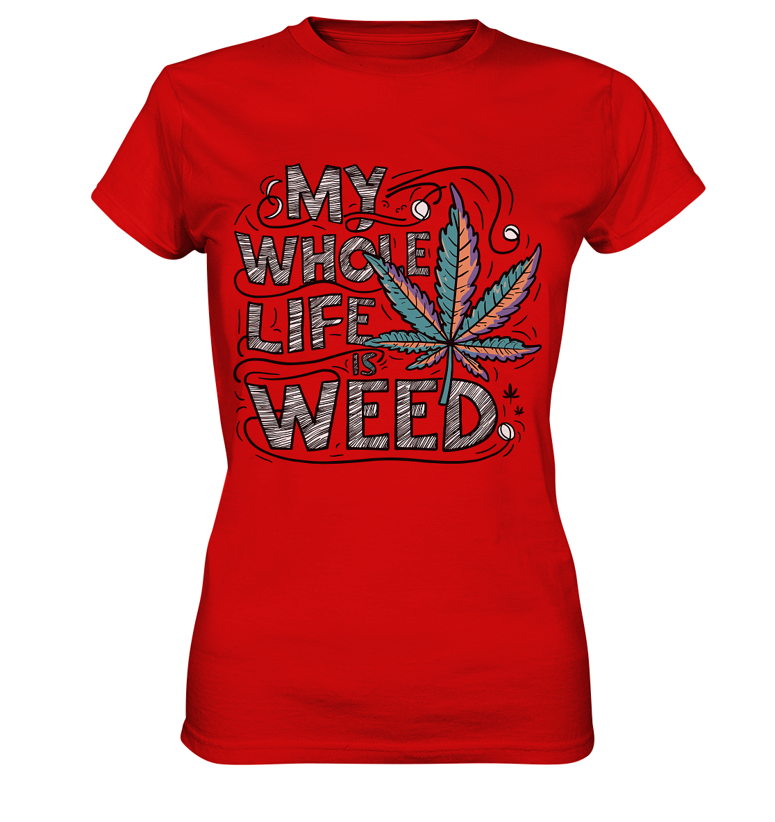 Life Is Weed - Ladies Premium Shirt