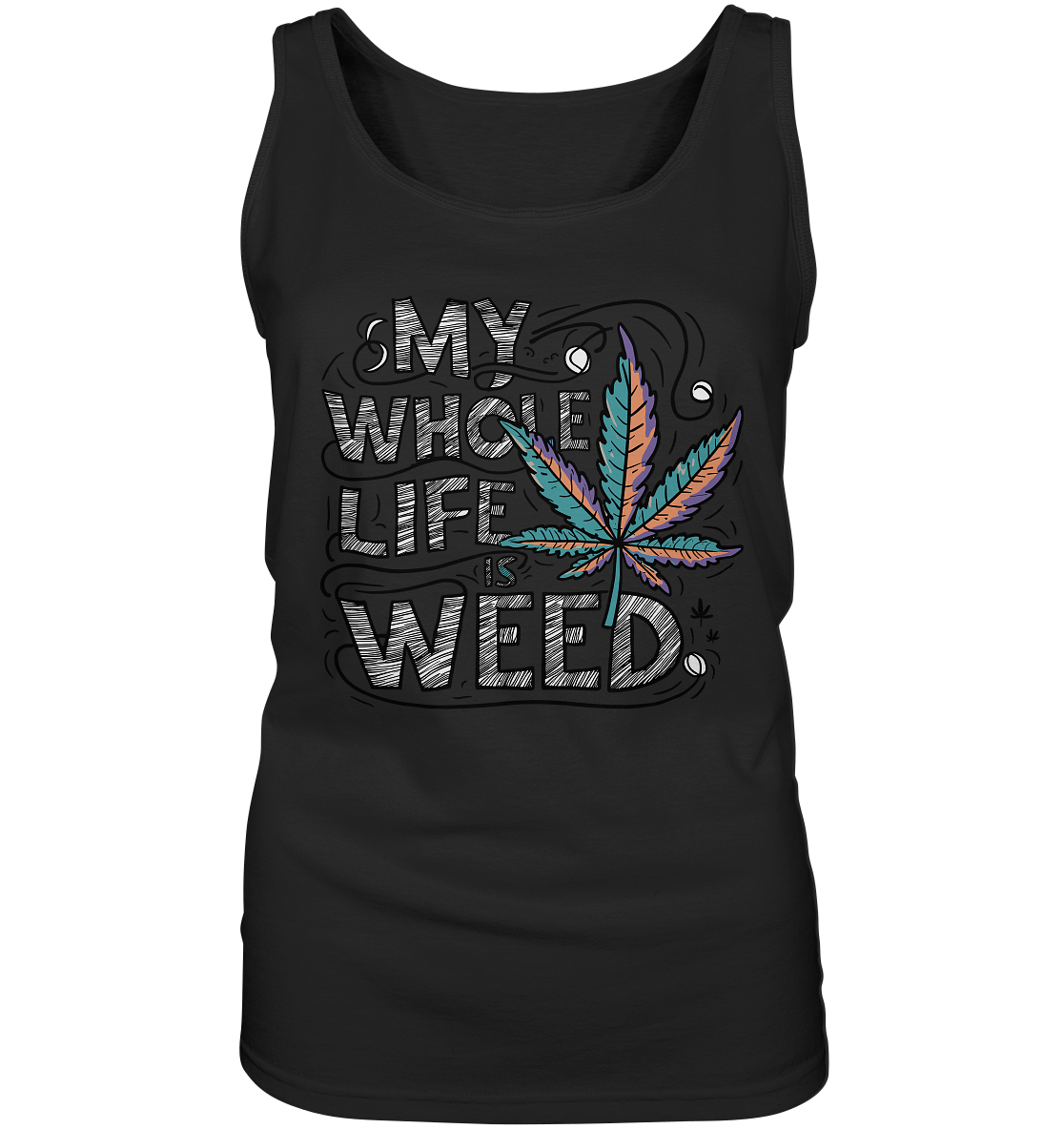 Life Is Weed - Ladies Tank-Top