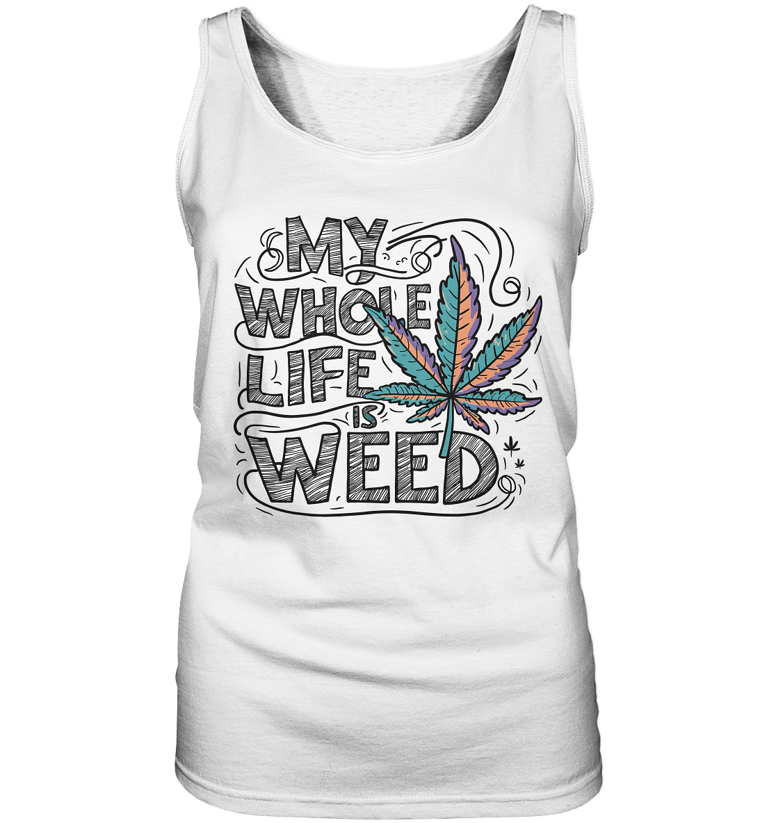 Life Is Weed - Ladies Tank-Top