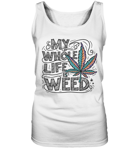 Life Is Weed - Ladies Tank-Top