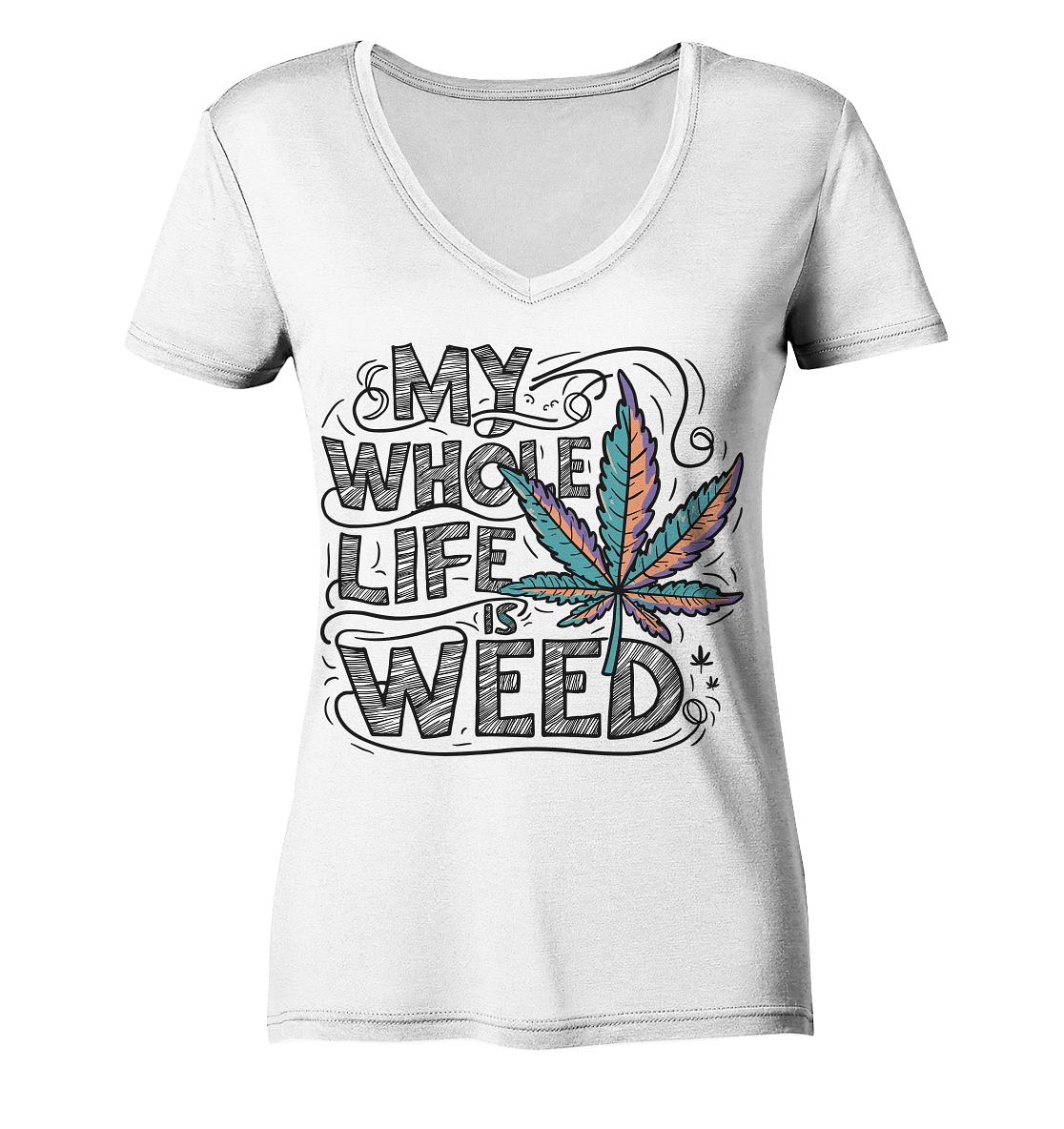 Life Is Weed - Ladies V-Neck Shirt